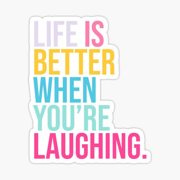 Life is better when you are laughing Sticker