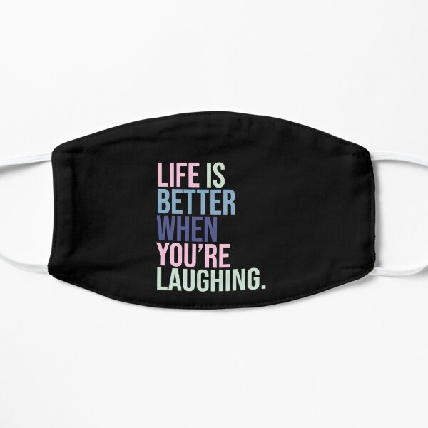 Life is better when you are laughing Flat Mask