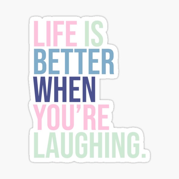 Life is better when you are laughing Sticker