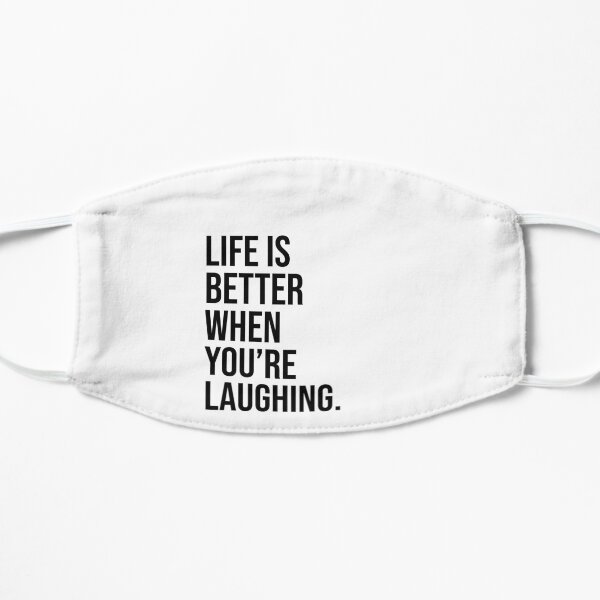 Life is better when you are laughing Flat Mask