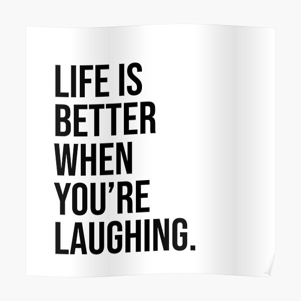 Life is better when you are laughing Poster
