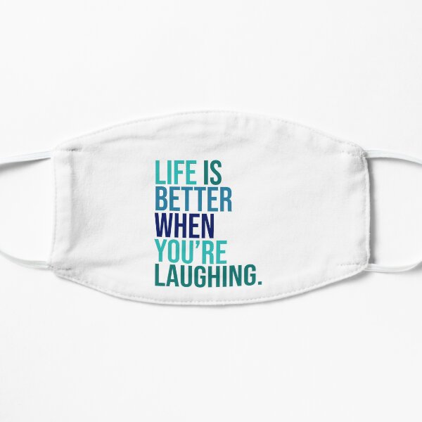 Life is better when you are laughing Flat Mask