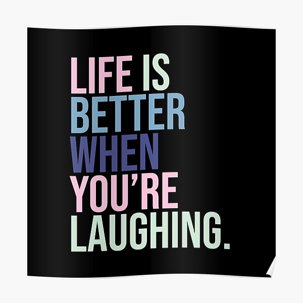 Life is better when you are laughing Poster