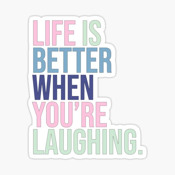 Life is better when you are laughing Sticker