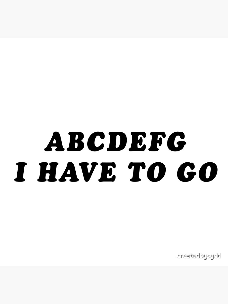 abcdefg I have to go