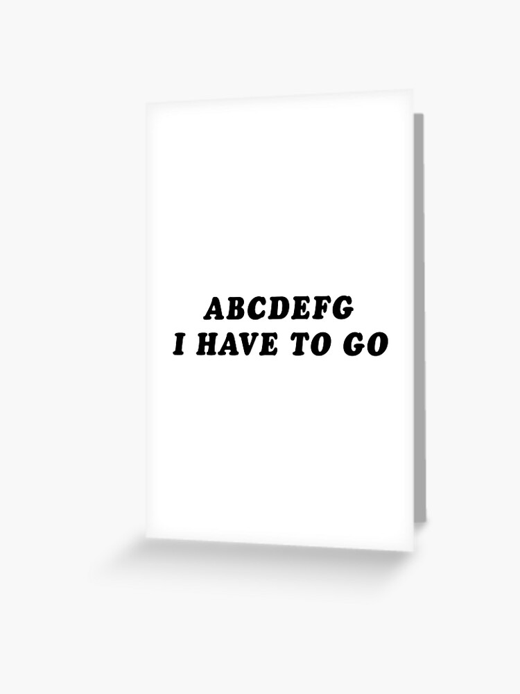 abcdefg I have to go