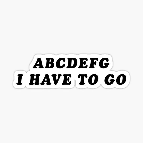 abcdefg I have to go Sticker for Sale by sydnirotenberg