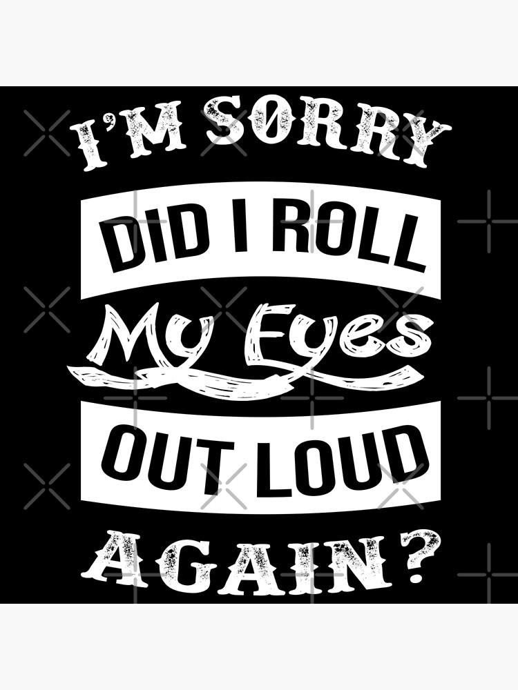 Discover I Roll My Eyes Out Loud Again Funny Sarcastic Saying Premium Matte Vertical Poster