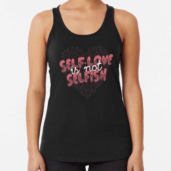 Self-Love is Not Selfish Racerback Tank Top