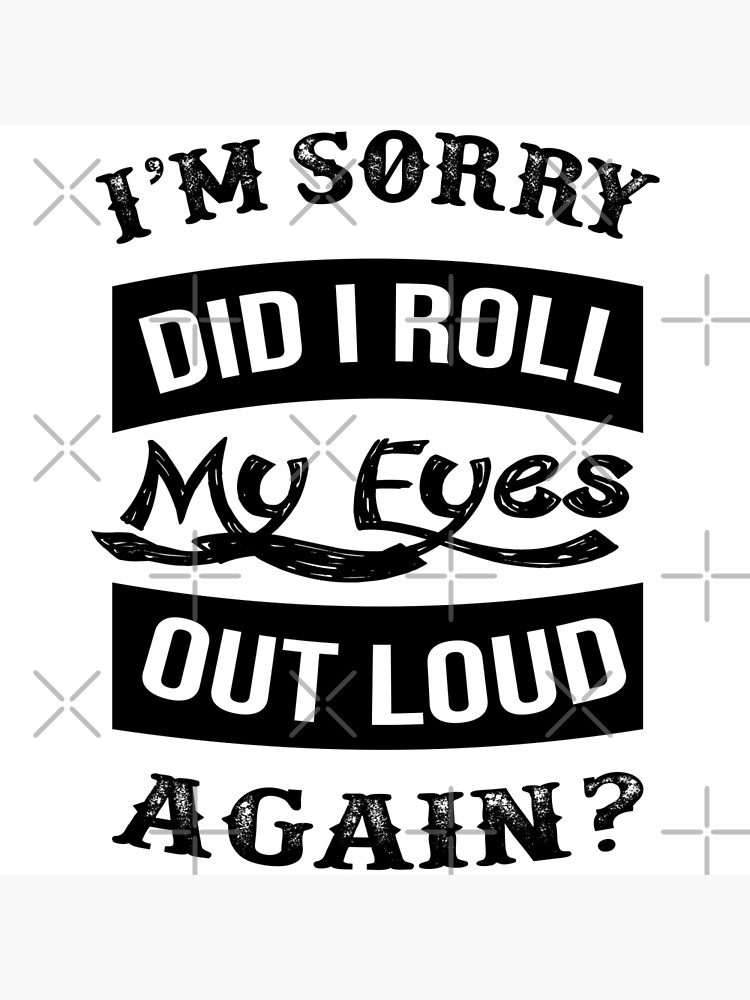 Disover I Roll My Eyes Out Loud Again Funny Sarcastic Saying Premium Matte Vertical Poster