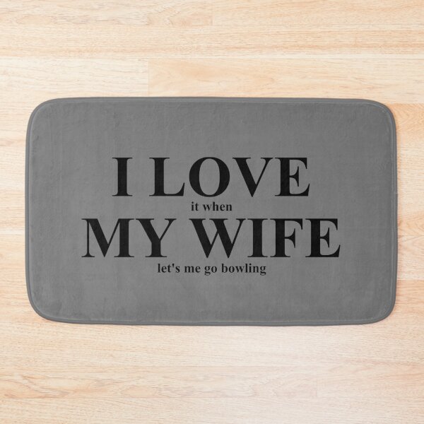 Item preview, Funny I Love My Wife When She Lets Me Go Bowling designed and sold by CharJens.