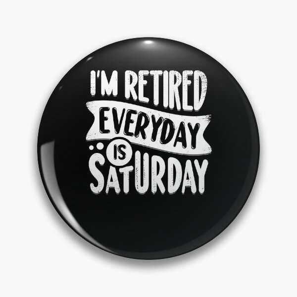 Item preview, I'm Retired Everyday Is Saturday designed and sold by Marcid95.
