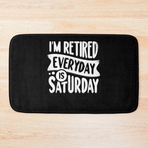 Item preview, I'm Retired Everyday Is Saturday designed and sold by Marcid95.