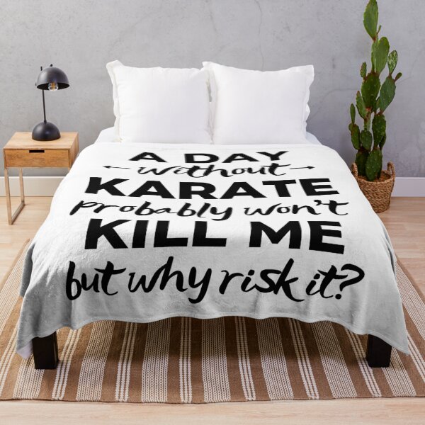 Item preview, A day without karate probaby won't kill me but why risk it? designed and sold by TheGreenGoat.