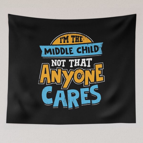 Item preview, I'm The Middle Child Not That Anyone Cares designed and sold by Marcid95.