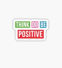 Think Positive Do Positive Be Positive Sticker