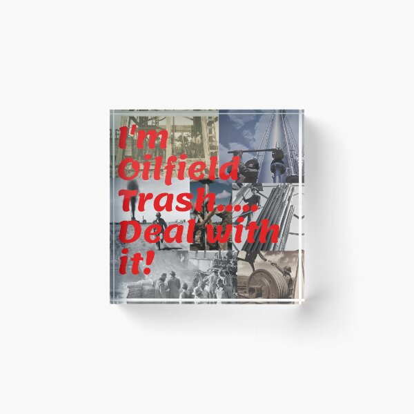 Item preview, I'm Oilfield Trash.....Deal with it! designed and sold by Krispsm.
