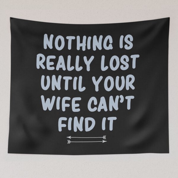 Item preview, Nothing is really lost until your wife can’t find it  designed and sold by Monkey204.