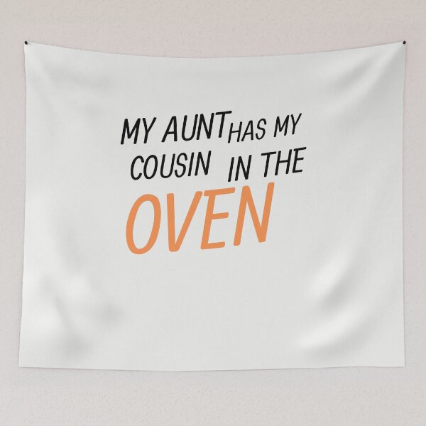 Item preview, My Aunt Has My Cousin In The Oven designed and sold by walidsam07.