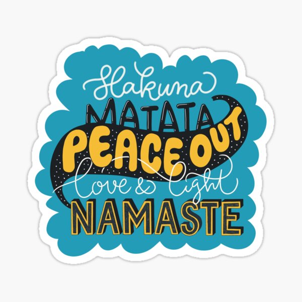 Hakuna Matata | Peace out | Love & light | Namaste Sticker