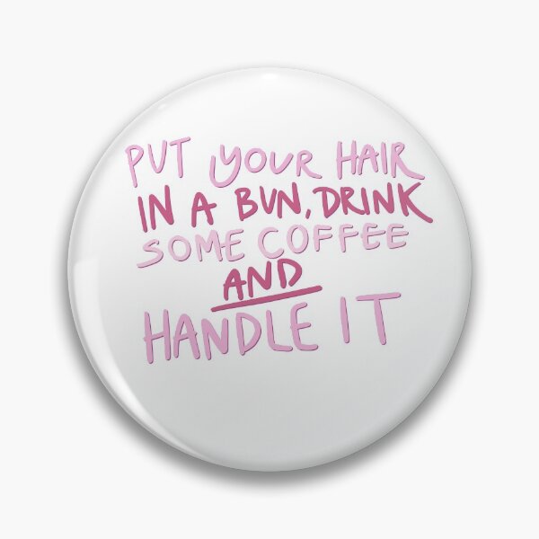 Item preview, Put Your Hair In A Bun Drink Some Coffee And Handle It designed and sold by allieweek.