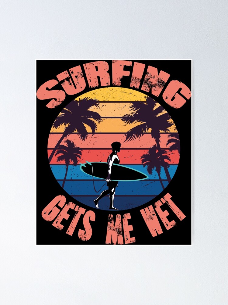 Poster Le Surf Me Fait Mouiller Les Femmes Surfer Citation Drole Par Elmaimouni96 Redbubble