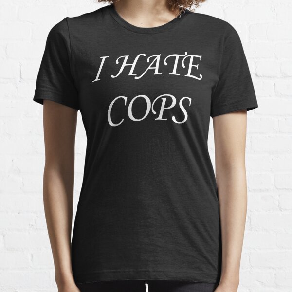 I Hate Cops Essential T-Shirt