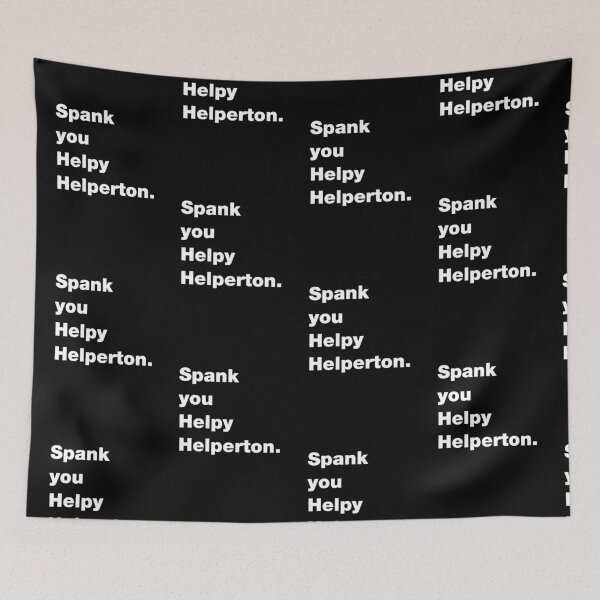 Item preview, Spank you Helpy Helperton Ace quote designed and sold by Captain-Jackson.