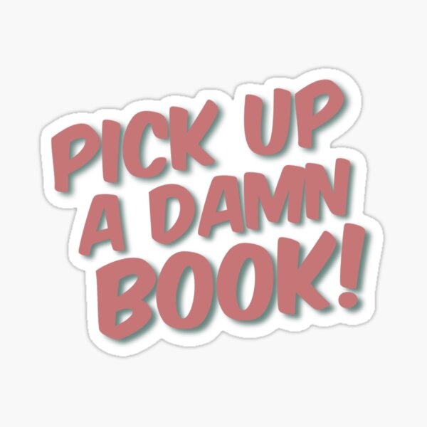 Pick Up A Damn Book Sticker