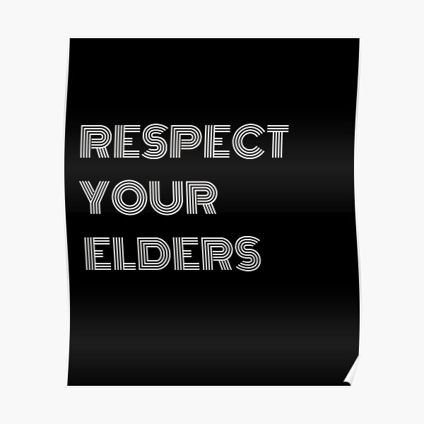 Poster Respectes Tes Aines Design De Texte Blanc Audacieux Avec Un Theme De Respect Sur Un T Shirt Et Un Autocollant Noirs Par Plaincrankyt Redbubble