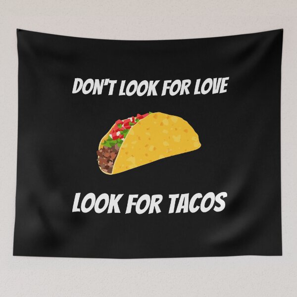 Item preview, Dont Look For Love Look For Tacos designed and sold by Johan Liebert.