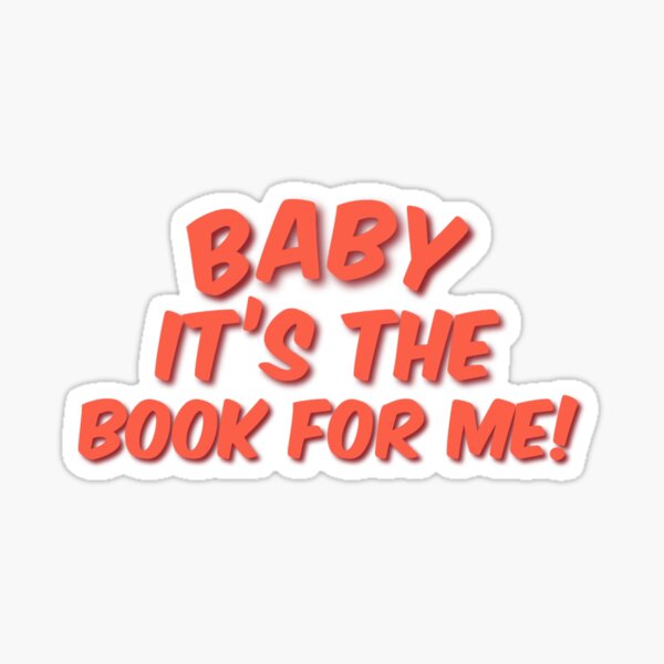 Baby It’s The Book For Me Sticker