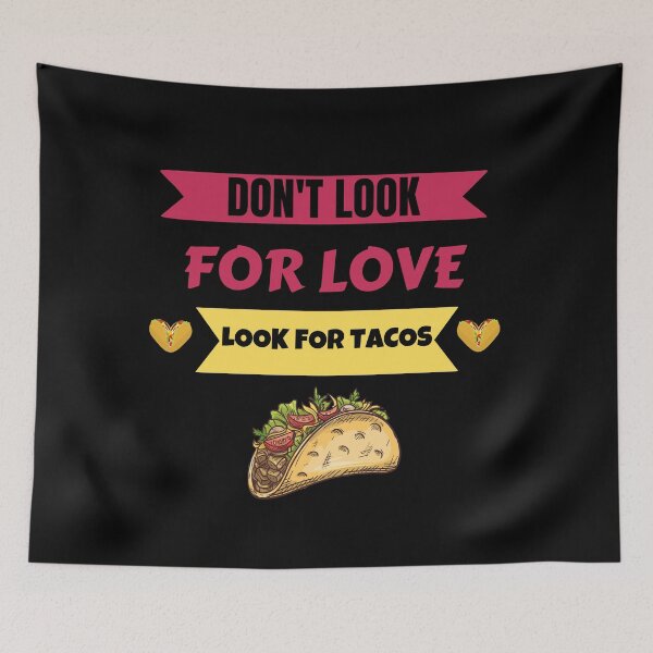 Item preview, Dont Look For Love Look For Tacos designed and sold by Johan Liebert.