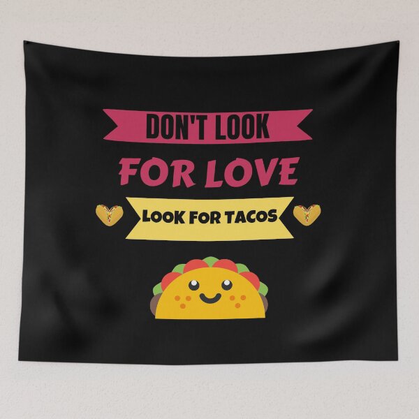 Item preview, Dont Look For Love Look For Tacos designed and sold by Johan Liebert.