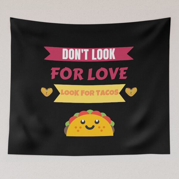 Item preview, Dont Look For Love Look For Tacos designed and sold by Johan Liebert.