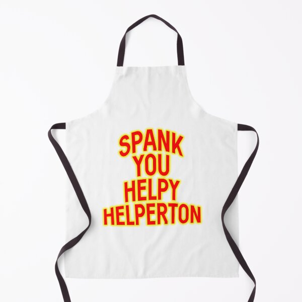 Item preview, Spank you Helpy Helperton Ace Cool quote designed and sold by Captain-Jackson.