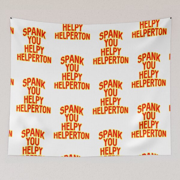 Item preview, Spank you Helpy Helperton Ace Cool quote designed and sold by Captain-Jackson.
