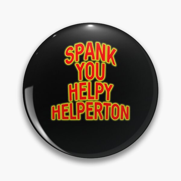 Item preview, Spank you Helpy Helperton Ace Cool quote designed and sold by Captain-Jackson.
