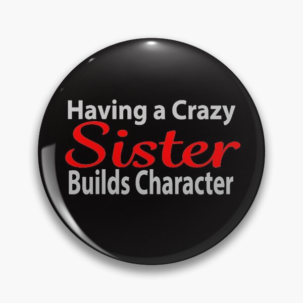 Item preview, Having a Crazy Sister Builds Character designed and sold by JAZTshirt.