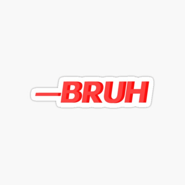 Item preview, —bruh designed and sold by AnnaleeArts.
