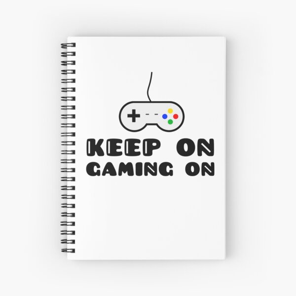 Keep On Gaming On Spiral Notebook