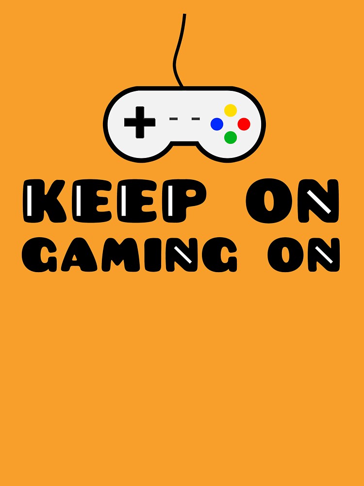 Keep On Gaming On by rajjawa