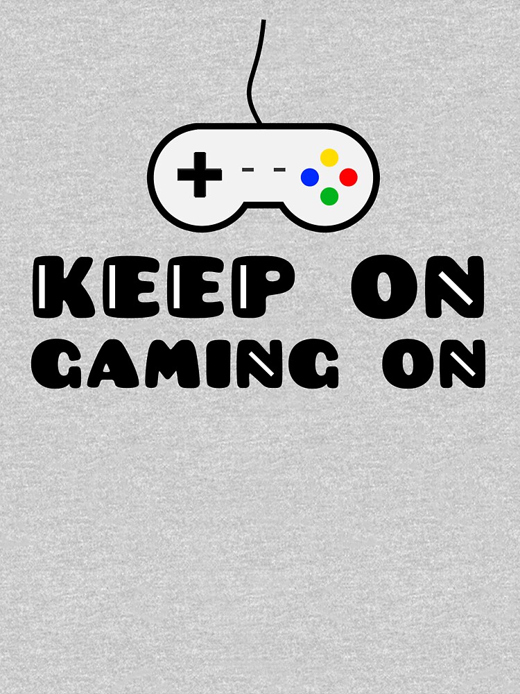 Keep On Gaming On by rajjawa