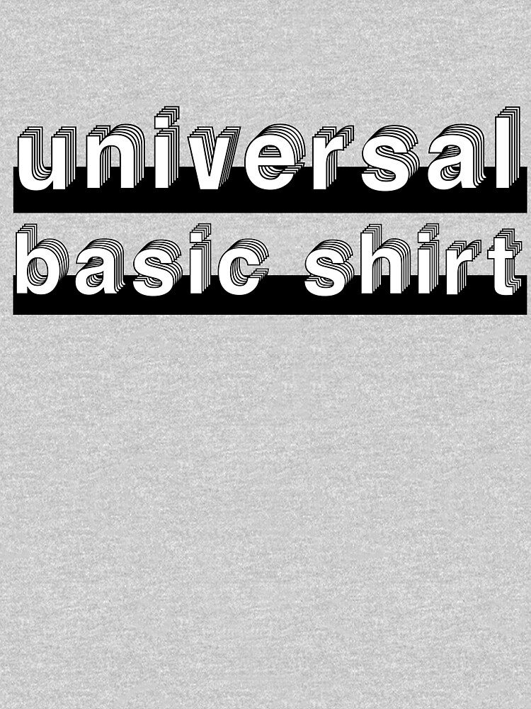 Universal Basic Shirt by rajjawa