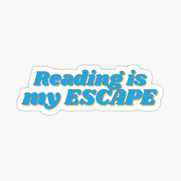 Reading is my ESCAPE Sticker