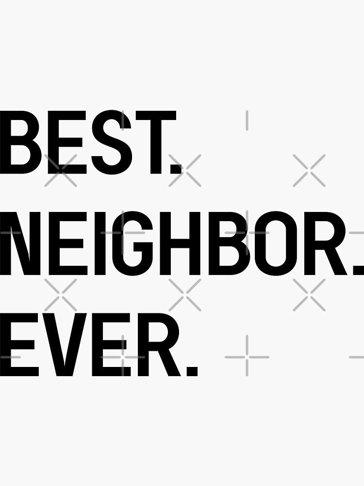 Best Neighbor Ever Sticker for Sale by arsbrand