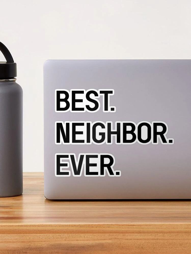 Best Neighbor Ever Sticker for Sale by arsbrand