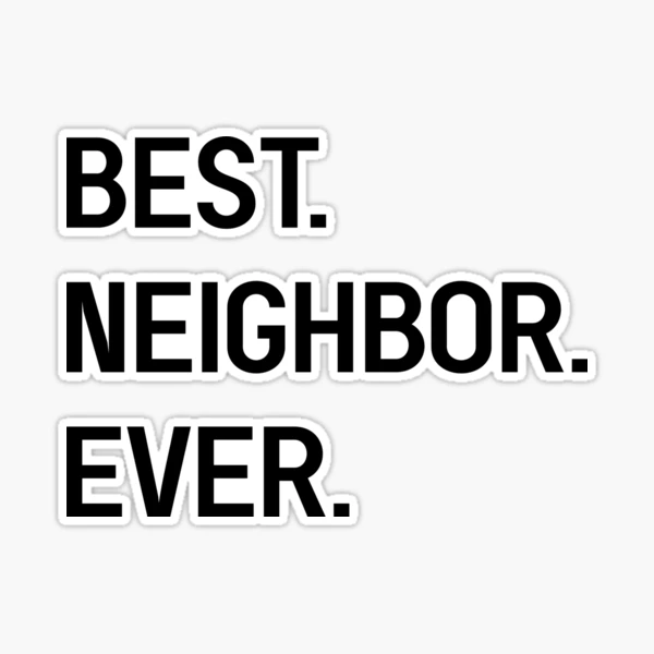 Best Neighbor Ever Sticker for Sale by arsbrand