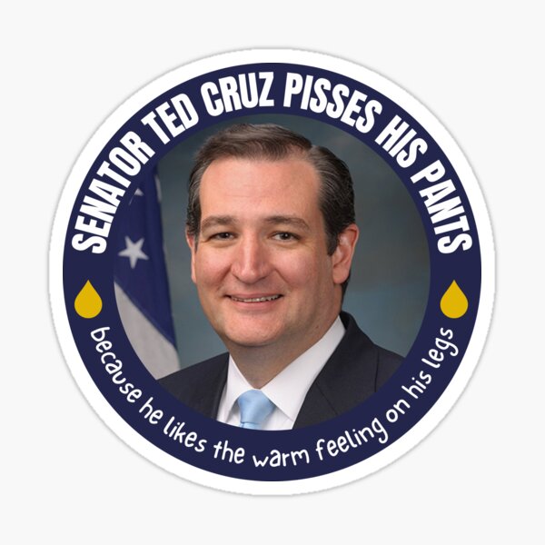 TED CRUZ PISSES HIS PANTS Sticker