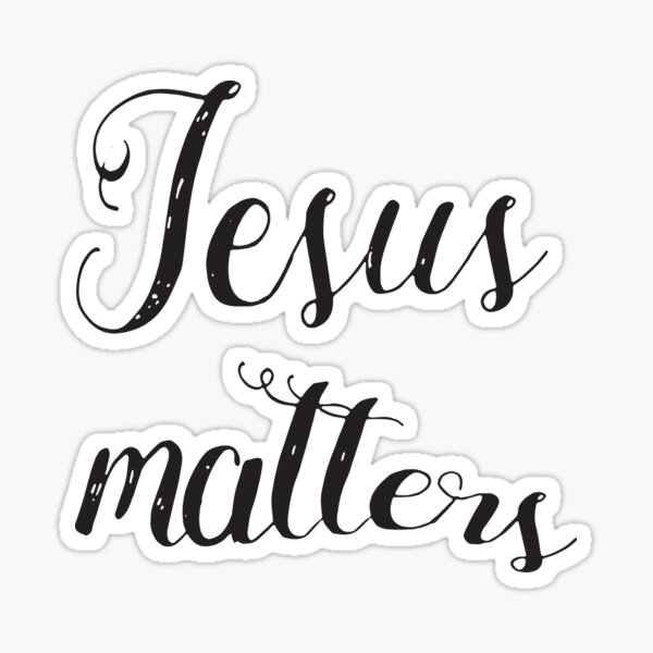 Jesus Matters Sticker By Ednadonna Redbubble 